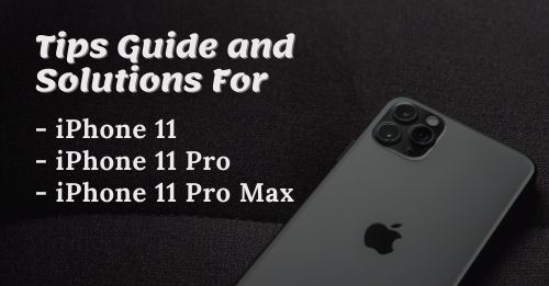 iPhone 11 Tips Guide and Solutions