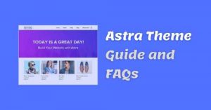 Astra Theme Guide and FAQs